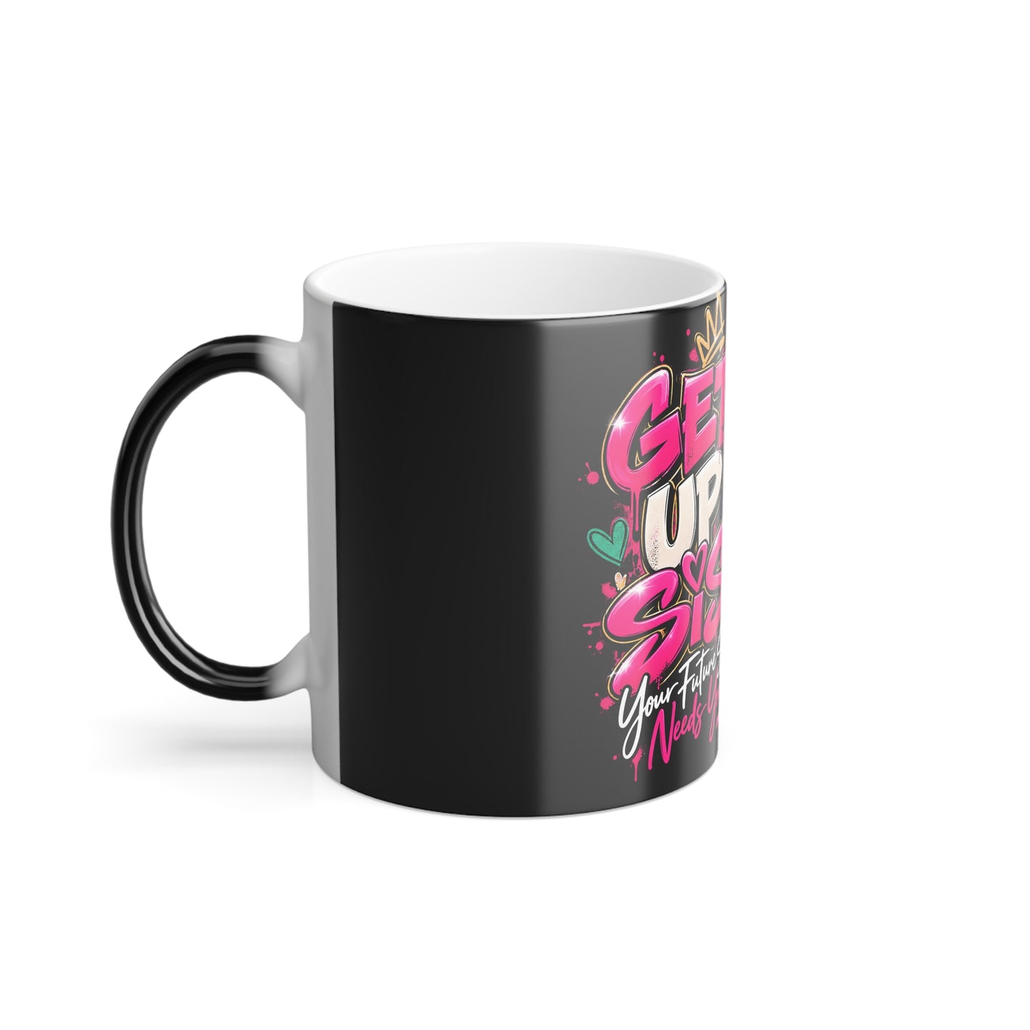 Get Up Sis! Color-Changing Mug — Empowerment Coffee Cup, "Your Future Self Needs You" 11oz
